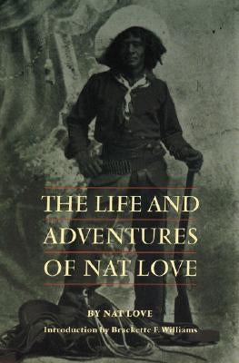 The Life and Adventures of Nat Love University of Nebraska Press