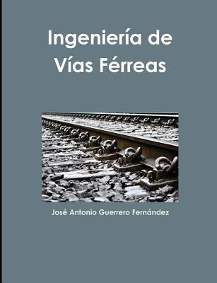 Ingeniería de Vías Férreas by Guerrero Fernández, José Antonio