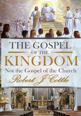 The Gospel of the Kingdom: Not the Gospel of the Church Paperback Bellbird Books