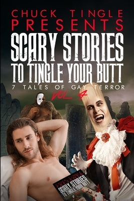 Scary Stories To Tingle Your Butt: 7 Tales Of Gay Terror Vol. 4 by Tingle, Chuck