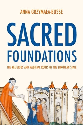Sacred Foundations: The Religious and Medieval Roots of the European State Paperback Princeton University Press