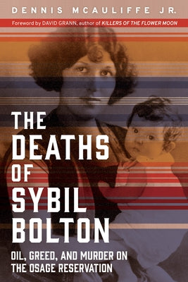 The Deaths of Sybil Bolton: Oil, Greed, and Murder on the Osage Reservation by McAuliffe, Dennis