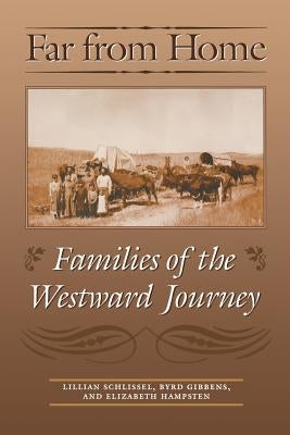 Far from Home: Families of the Westward Journey by Schlissel, Lillian