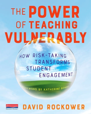 The Power of Teaching Vulnerably: How Risk-Taking Transforms Student Engagement Paperback Heinemann Educational Books