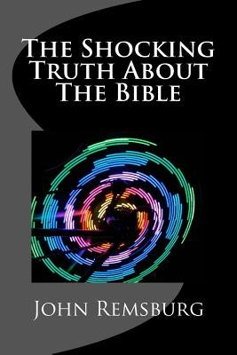 The Shocking Truth About The Bible Paperback Createspace Independent Publishing Platform
