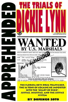 Apprehended: The Trials of Dickie Lynn by Soto, Domingo