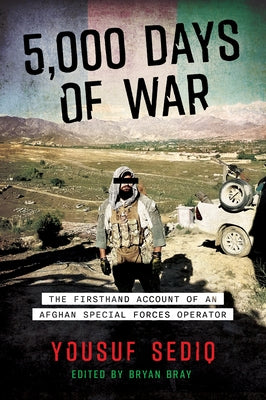 5,000 Days of War: The Firsthand Account of an Afghan Special Forces Operator by Sediq, Yousuf