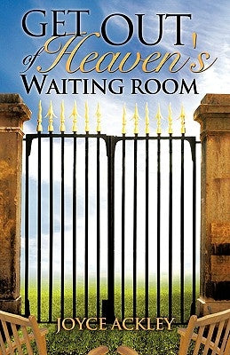 Get Out of Heaven's Waiting Room Paperback Xulon Press