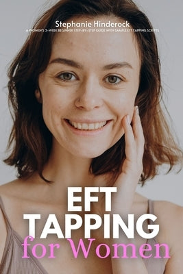 EFT Tapping for Weight Loss: A Women's 3-Week Beginner Step-by-Step Guide with Sample EFT Tapping Scripts by Hinderock, Stephanie