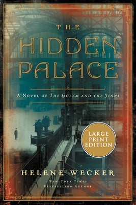 The Hidden Palace: A Novel of the Golem and the Jinni by Wecker, Helene