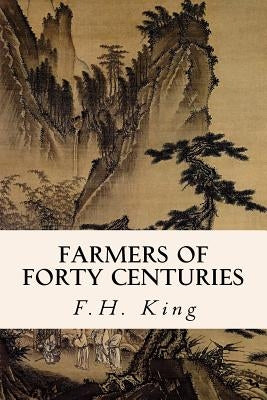 Farmers of Forty Centuries Paperback Createspace Independent Publishing Platform