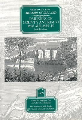 Ordnance Survey Memoirs of Ireland Vol 19: County Antrim VI, 1830, 1833, 1835-38 by Day, A.