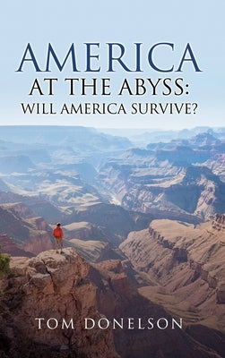 America At The Abyss: Will America Survive? by Donelson, Tom