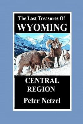 The Lost Treasures of Wyoming-Central Region Paperback Independently Published