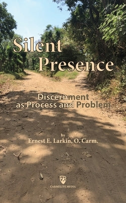 Silent Presence: Discernment as Process and Problem by Larkin, Ernest E.