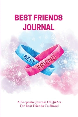 Best Friends Journal: Every Day Writing Prompts Pages, Best Friend Book, Gift, Write In Notebook by Newton, Amy