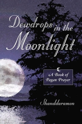Dewdrops In The Moonlight: A Book of Pagan Prayer Paperback Astor Press