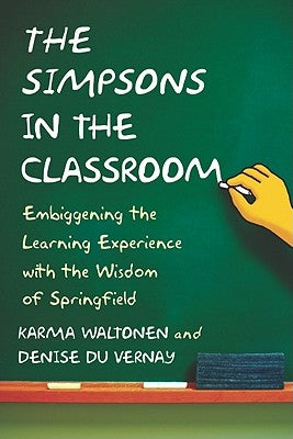 Simpsons in the Classroom: Embiggening the Learning Experience with the Wisdom of Springfield Paperback McFarland & Company