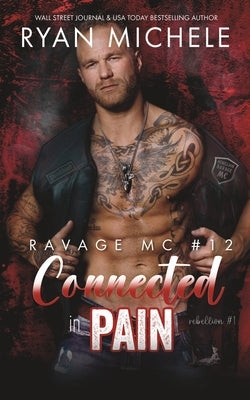 Connected in Pain (Ravage MC #12): A Motorcycle Club Romance (Rebellion #1) Paperback Ryan Michele