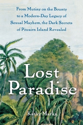 Lost Paradise: From Mutiny on the Bounty to a Modern-Day Legacy of Sexual Mayhem, the Dark Secrets of Pitcairn Island Revealed Paperback Free Press