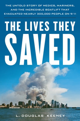 The Lives They Saved: The Untold Story of Medics, Mariners, and the Incredible Boatlift That Evacuated Nearly 300,000 People on 9/11 Paperback Lyons Press