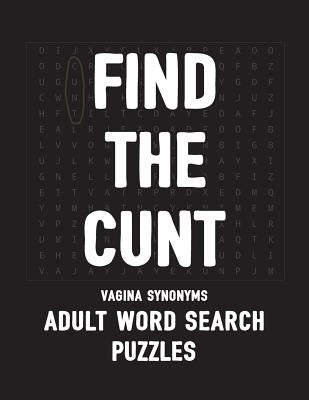 Find The Cunt Vagina Synonyms Adult Word Search Puzzles: NSFW 20 Sweary Cuss Word Searches - Large Print Paperback Independently Published