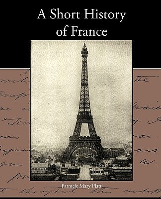 A Short History of France by Platt, Parmele Mary