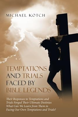 Temptations and Trials Faced by Bible Legends Paperback WestBow Press