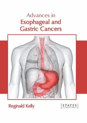 Advances in Esophageal and Gastric Cancers by Kelly, Reginald