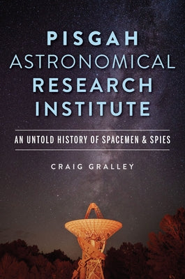 Pisgah Astronomical Research Institute: An Untold History of Spacemen & Spies Paperback History Press