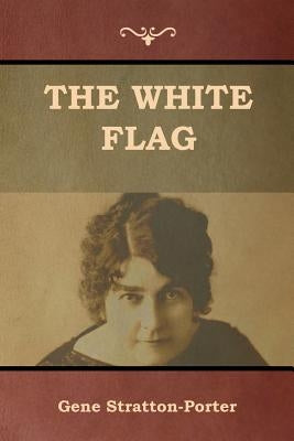 The White Flag by Stratton-Porter, Gene