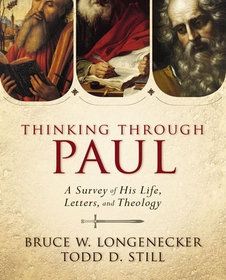 Thinking Through Paul: A Survey of His Life, Letters, and Theology by Longenecker, Bruce W.