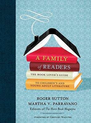 A Family of Readers: The Book Lover's Guide to Children's and Young Adult Literature by Sutton, Roger