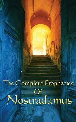 The Complete Prophecies of Nostradamus by Nostradamus, Michel