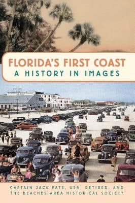 Florida's First Coast: A History in Images by Pate Usn Retired, Captain Jack