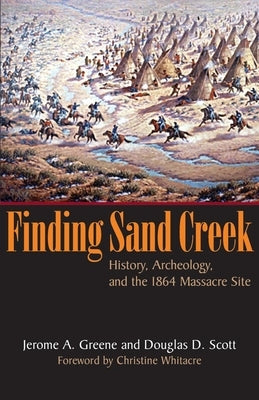 Finding Sand Creek: History, Archeology, and the 1864 Massacre Site Paperback University of Oklahoma Press
