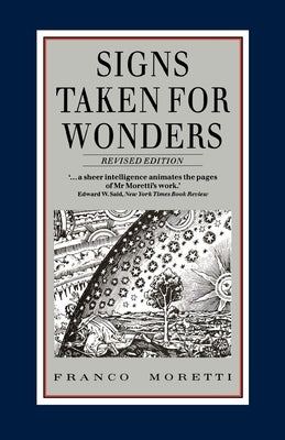 Signs Taken for Wonders: Essays in the Sociology of Literary Forms by Moretti, Franco