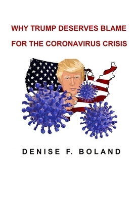 Why Trump Deserves Blame for the Coronavirus Crisis by Boland, Denise
