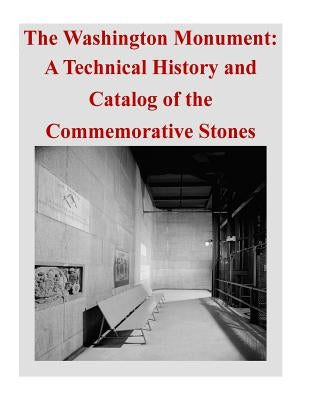 The Washington Monument: A Technical History and Catalog of the Commemorative Stones Paperback Createspace Independent Publishing Platform