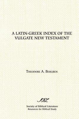 A Latin-Greek Index of the Vulgate New Testament by Bergren, Theodore A.
