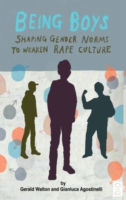 Being Boys: Shaping gender norms to weaken rape culture by Walton, Gerald
