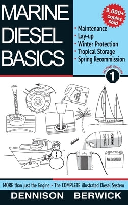 Marine Diesel Basics 1: Maintenance, Lay-Up, Winter Protection, Tropical Storage and Spring Recommission by Berwick, Dennison