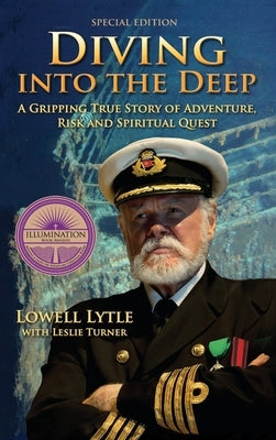 Diving Into the Deep: A Gripping True Story of Adventure, Risk and Spiritual Quest by Lytle, Lowell