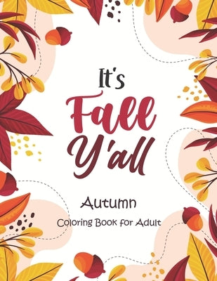 It's Fall, Y'all - Autumn Coloring Book for Adult: An Adult Coloring Book Featuring Charming Autumn Scenes, Halloween, Fall, Thanksgiving, Broken Circ by Coloring, Sawaar