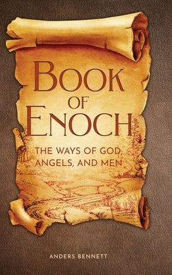Book of Enoch: The Ways of God, Angels and Men by Bennett, Anders
