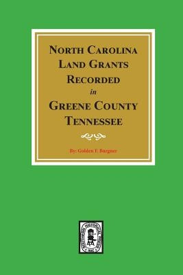 North Carolina Land Grants Recorded in Greene County, Tennessee by Burgner, Golden Fillers