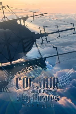 Corsair and the Sky Pirates by Piggott, Mark