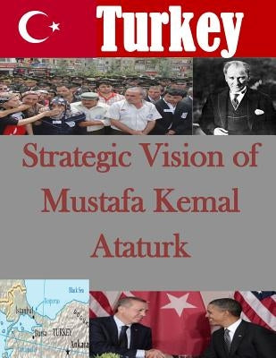 Strategic Vision of Mustafa Kemal Ataturk Paperback Createspace Independent Publishing Platform