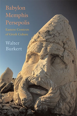Babylon, Memphis, Persepolis: Eastern Contexts of Greek Culture Paperback Harvard University Press