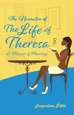 The Narrative of The Life of Theresa: A Memoir of Marriage Paperback Trilogy Christian Publishing